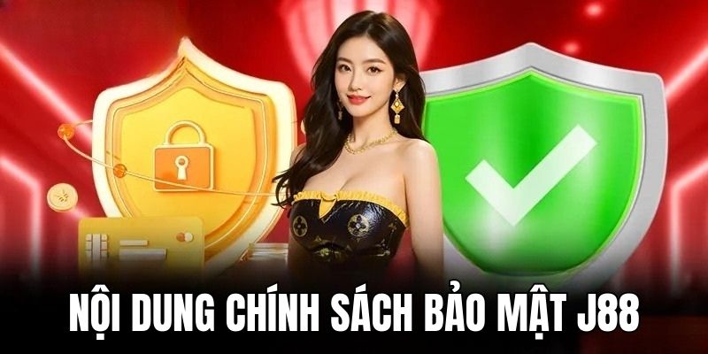Nội dung cần nắm rõ trong chính sách bảo mật của j88